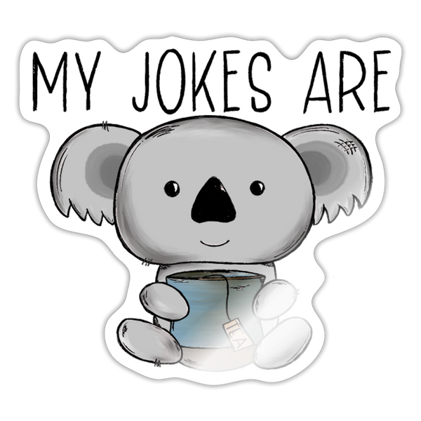 My Jokes Are Koala Tea Sticker - white glossy