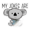 My Jokes Are Koala Tea Sticker - transparent glossy