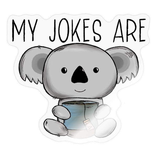My Jokes Are Koala Tea Sticker - transparent glossy