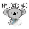 My Jokes Are Koala Tea Sticker