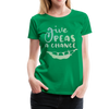 Give Peas a Chance Pun Women’s Premium T-Shirt - kelly green