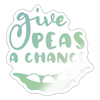 Give Peas a Chance Pun Sticker - white glossy