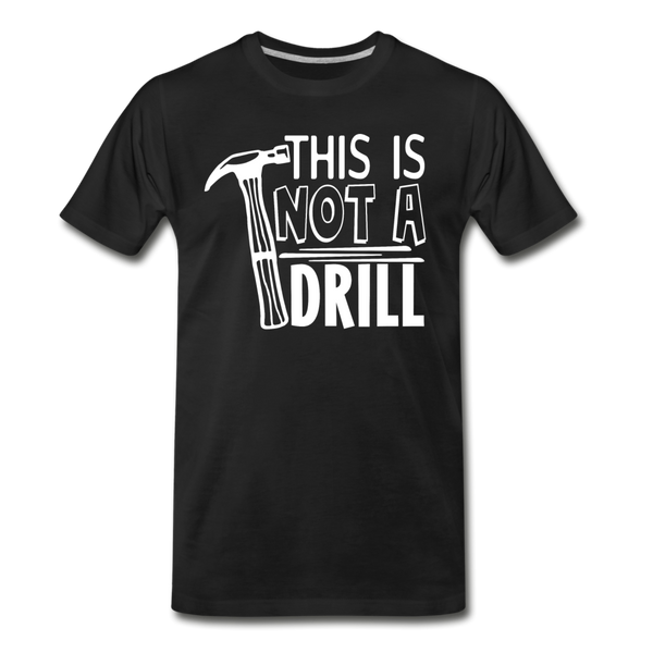 This is Not a Drill Men's Premium T-Shirt - black