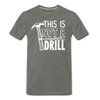 This is Not a Drill Men's Premium T-Shirt - asphalt gray