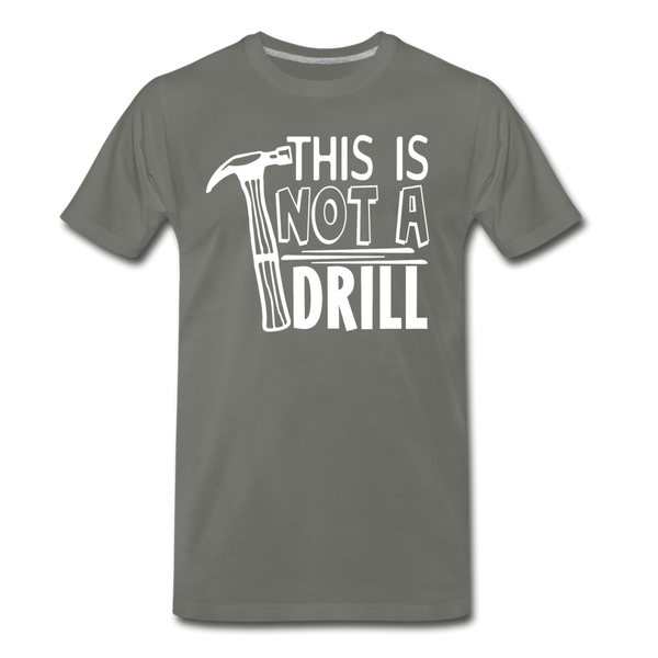 This is Not a Drill Men's Premium T-Shirt - asphalt gray