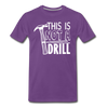 This is Not a Drill Men's Premium T-Shirt - purple