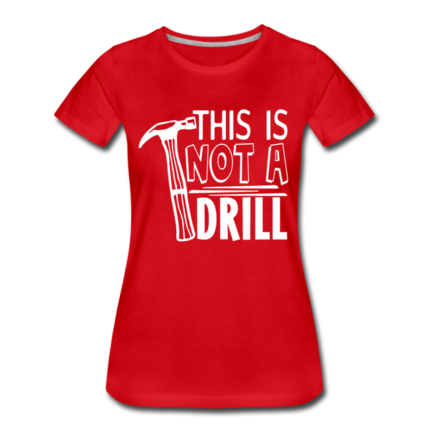 This is Not a Drill Women’s Premium T-Shirt - red
