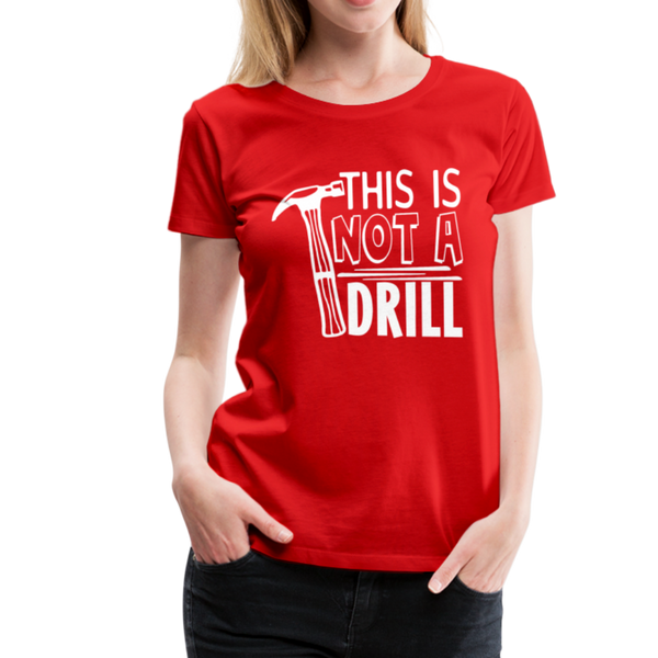 This is Not a Drill Women’s Premium T-Shirt - red