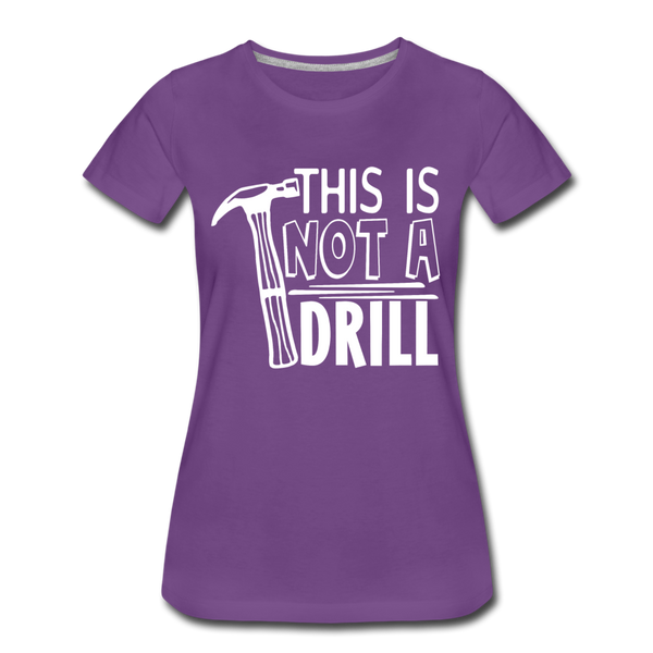 This is Not a Drill Women’s Premium T-Shirt - purple