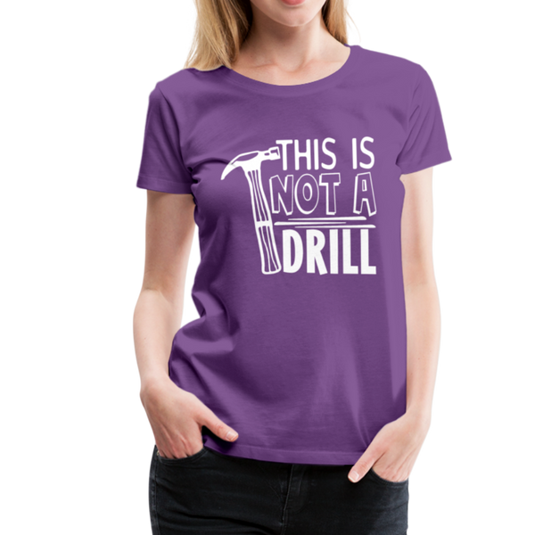 This is Not a Drill Women’s Premium T-Shirt - purple