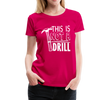 This is Not a Drill Women’s Premium T-Shirt - dark pink