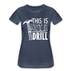 This is Not a Drill Women’s Premium T-Shirt - heather blue