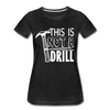 This is Not a Drill Women’s Premium T-Shirt - charcoal gray