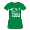 This is Not a Drill Women’s Premium T-Shirt - kelly green