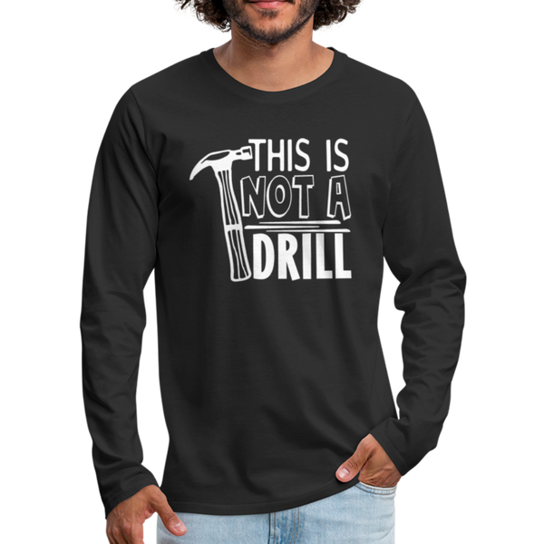 This is Not a Drill Men's Premium Long Sleeve T-Shirt - black