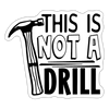 This is Not a Drill Sticker