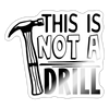 This is Not a Drill Sticker - white glossy