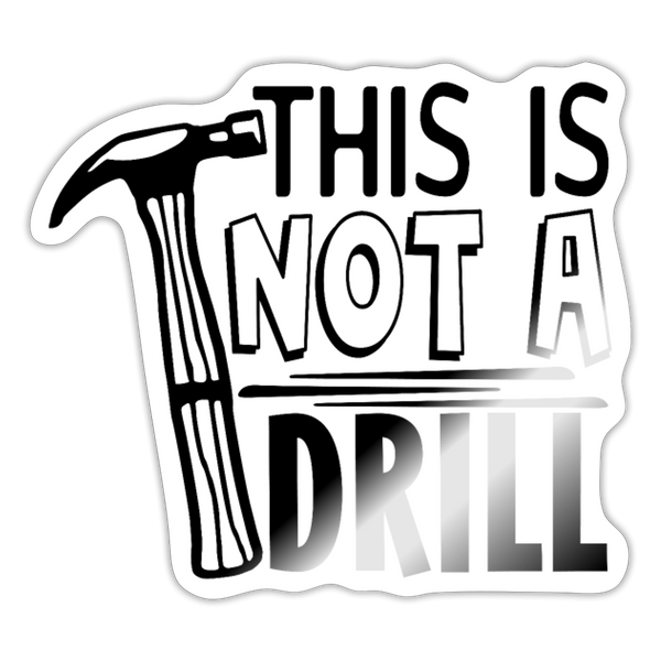 This is Not a Drill Sticker - white glossy