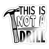 This is Not a Drill Sticker