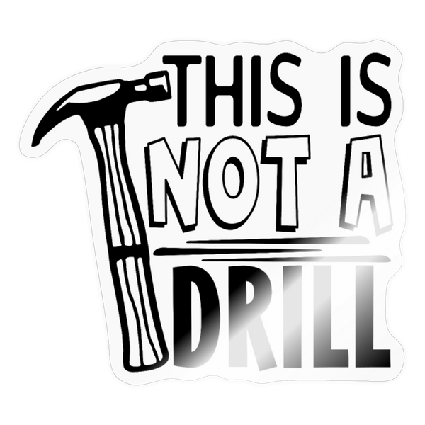 This is Not a Drill Sticker - transparent glossy