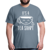 It's a Tea Shirt Pun Men's Premium T-Shirt - steel blue