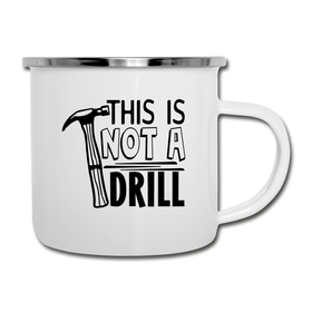 This is Not a Drill Camper Mug