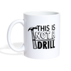 This is Not a Drill Coffee/Tea Mug