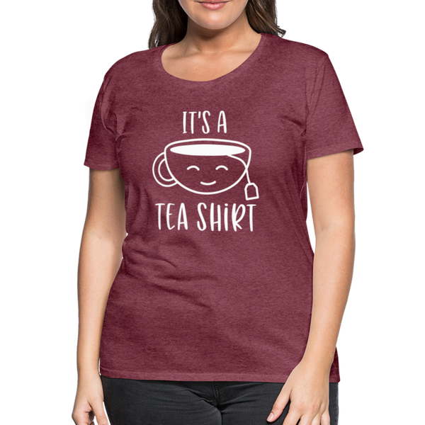 It's a Tea Shirt Pun Women’s Premium T-Shirt - heather burgundy