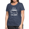 It's a Tea Shirt Pun Women’s Premium T-Shirt - heather blue