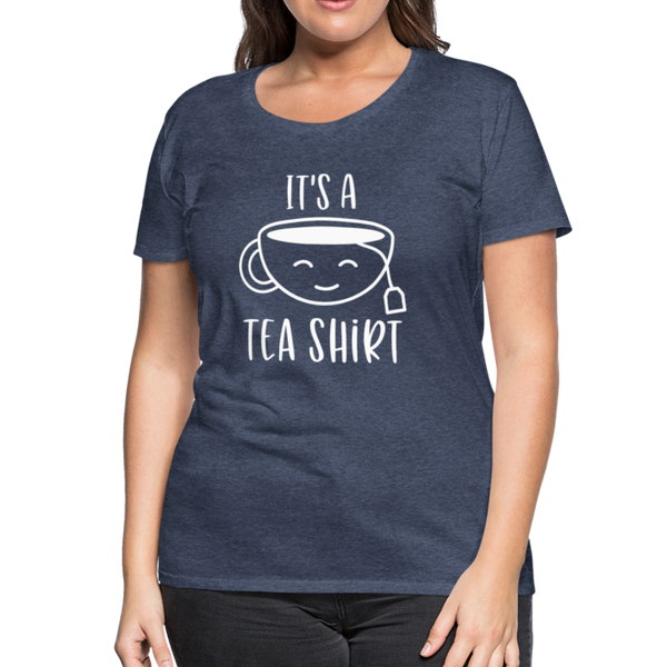 It's a Tea Shirt Pun Women’s Premium T-Shirt - heather blue