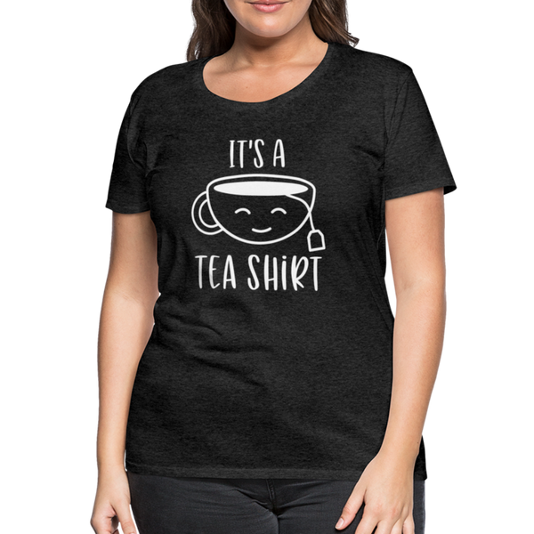 It's a Tea Shirt Pun Women’s Premium T-Shirt - charcoal gray