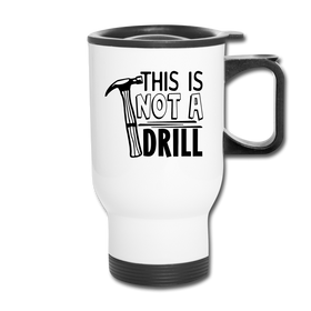 This is Not a Drill Travel Mug