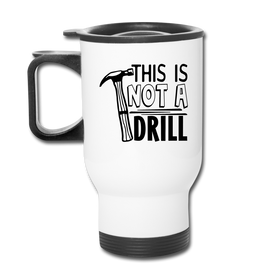 This is Not a Drill Travel Mug