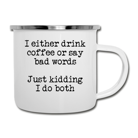 I Either Drink Coffee or Say Bad Words Camper Mug
