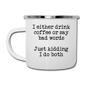 I Either Drink Coffee or Say Bad Words Camper Mug