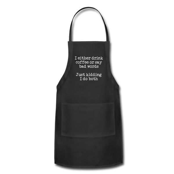 I Either Drink Coffee or Say Bad Words Adjustable Apron - black