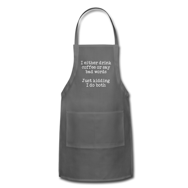 I Either Drink Coffee or Say Bad Words Adjustable Apron - charcoal