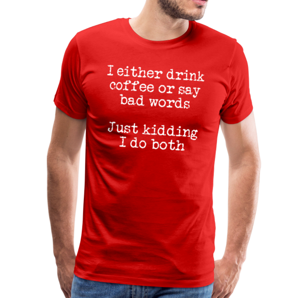 I Either Drink Coffee or Say Bad Words Men's Premium T-Shirt - red