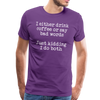 I Either Drink Coffee or Say Bad Words Men's Premium T-Shirt - purple