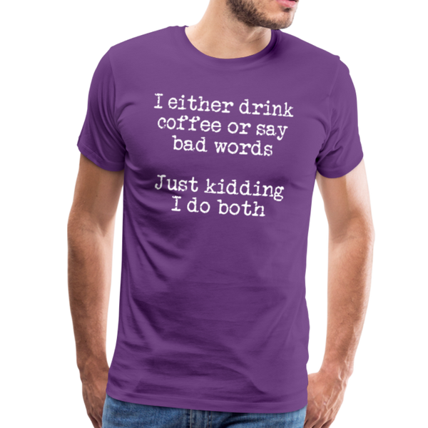 I Either Drink Coffee or Say Bad Words Men's Premium T-Shirt - purple