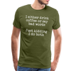 I Either Drink Coffee or Say Bad Words Men's Premium T-Shirt