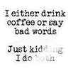 I Either Drink Coffee or Say Bad Words Sticker - transparent glossy