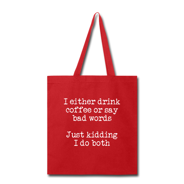 I Either Drink Coffee or Say Bad Words Tote Bag - red