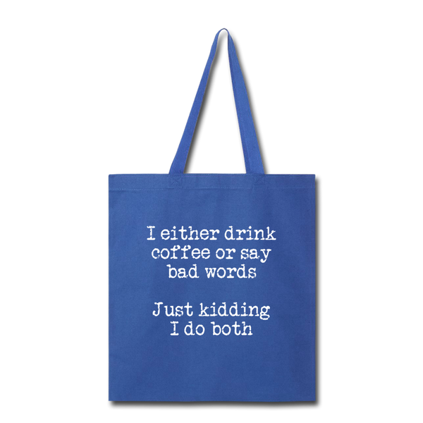 I Either Drink Coffee or Say Bad Words Tote Bag - royal blue