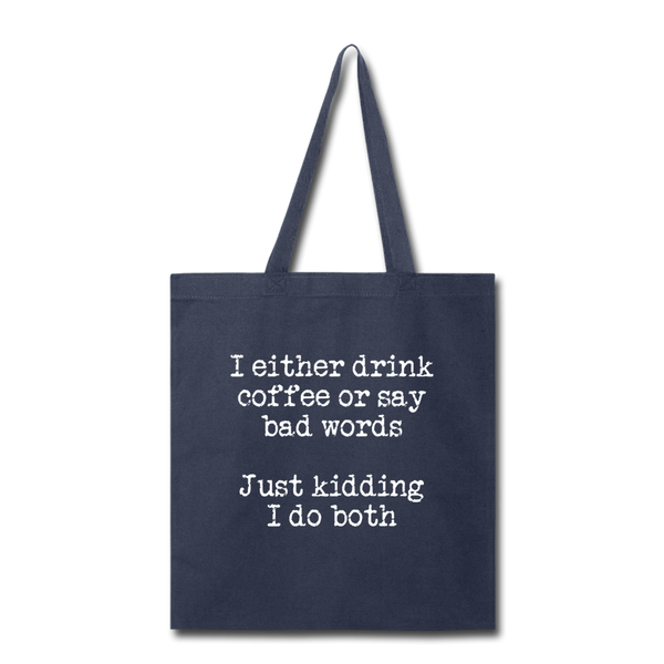 I Either Drink Coffee or Say Bad Words Tote Bag - navy
