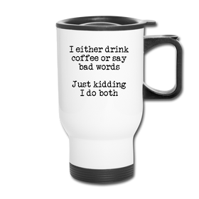 I Either Drink Coffee or Say Bad Words Travel Mug