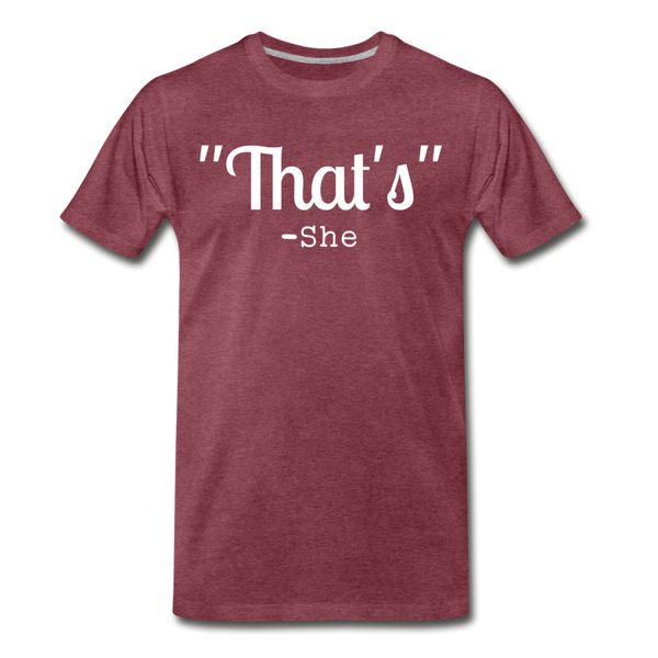 That's What She Said Funny Men's Premium T-Shirt - heather burgundy