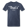 That's What She Said Funny Men's Premium T-Shirt - heather blue