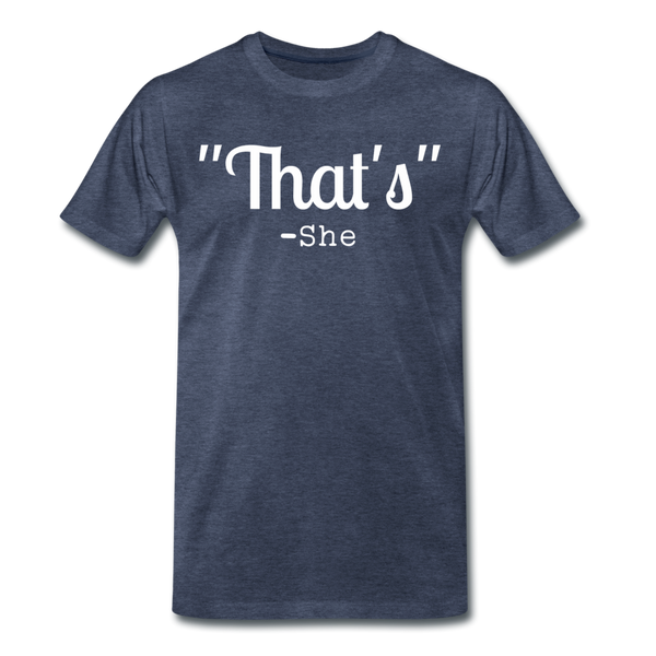 That's What She Said Funny Men's Premium T-Shirt - heather blue