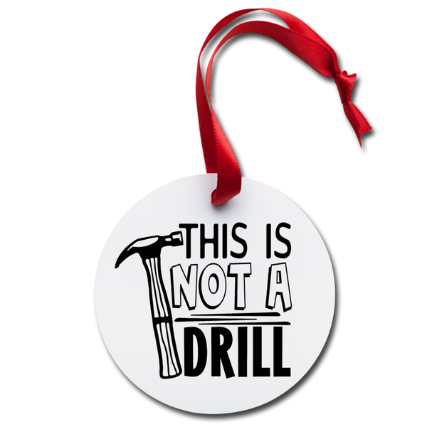 This is Not a Drill Holiday Ornament - white